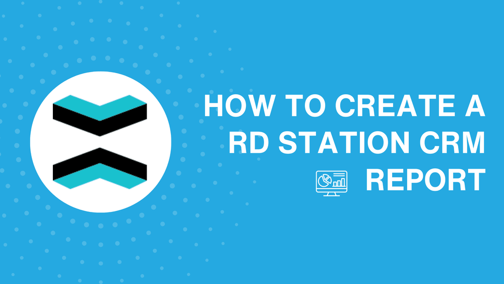How to create an RD Station CRM report: Essential tips and metrics