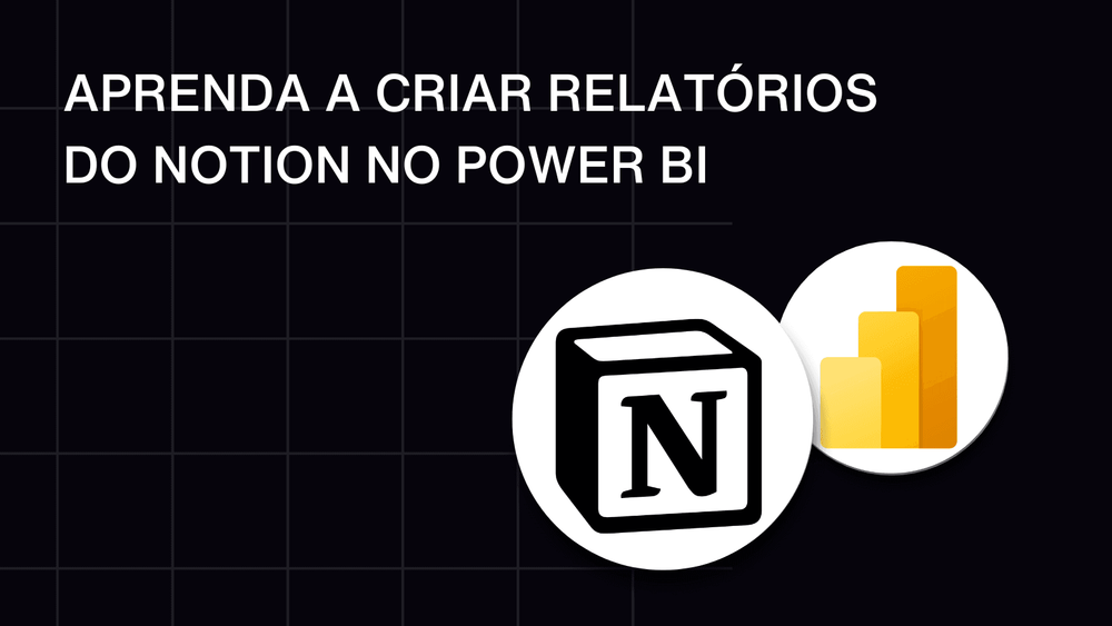 Relatórios do Notion no Power BI: Crie agora com a Kondado