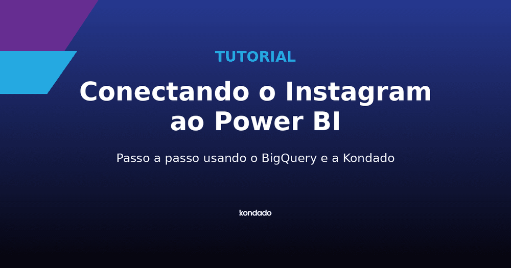 Tutorial: Conectando o Instagram ao Power BI com a Kondado