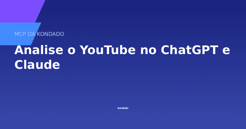 Analise o YouTube no ChatGPT e Claude com o MCP da Kondado