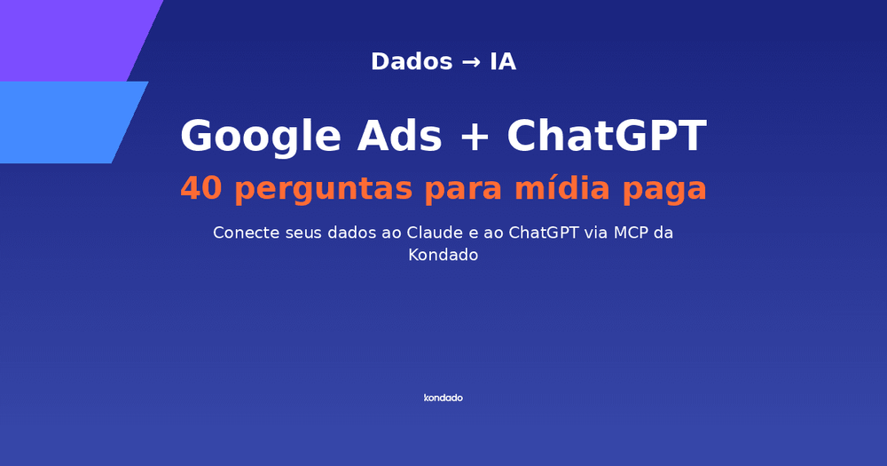 Google Ads + ChatGPT: 40 perguntas que mudam como você gere sua mídia paga