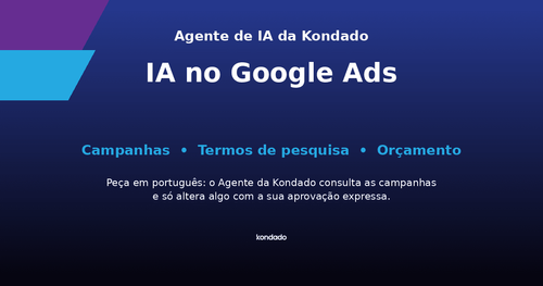 IA no Google Ads: o Agente de IA da Kondado nas campanhas