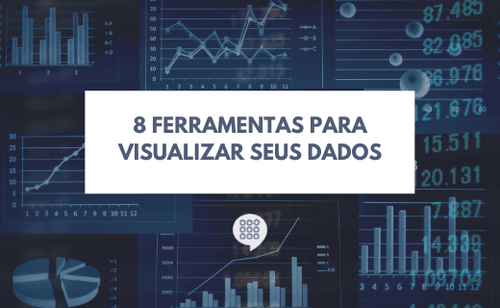 Conheça 8 ferramentas para visualizar seus dados!