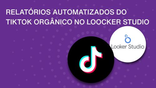 Crie relatórios do TikTok Orgânico no Looker Studio