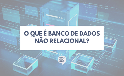 O que é um banco de dados não relacional?