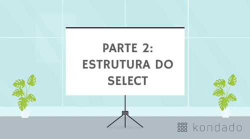 Bê-á-bá do SQL: Estrutura do SELECT