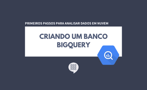 Como criar um banco BigQuery