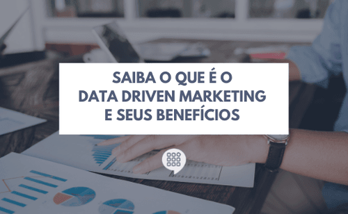 Saiba o que é o Data Driven Marketing e seus benefícios