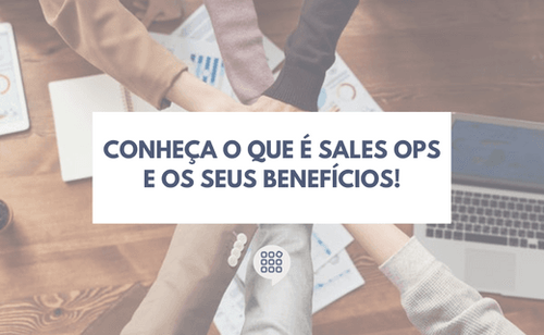 Conheça o que é Sales Ops e os seus benefícios!