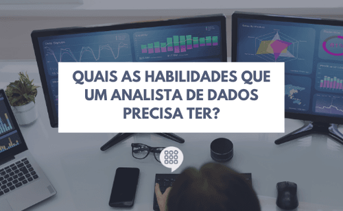 Quais as habilidades que um analista de dados precisa ter?