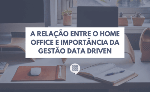 Home office e gestão data driven: qual a relação?