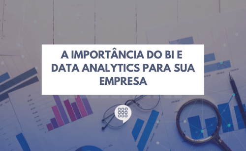 A importância do BI e Data Analytics para sua empresa