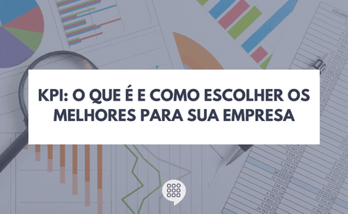 KPI: O que é e como escolher os melhores para a sua empresa