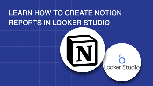 Notion data source: Build dynamic dashboards in Looker Studio 