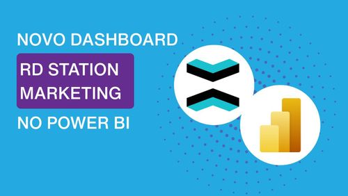 Dashboard RD Station Marketing no Power BI: Aprenda a criar