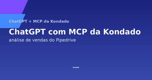 Pipedrive no ChatGPT via MCP da Kondado: análise de vendas