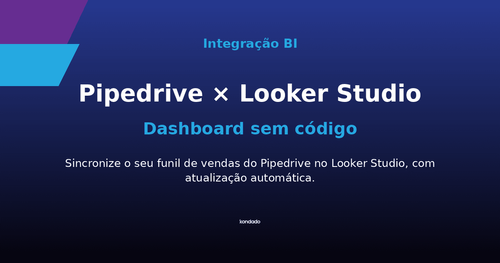 Como Criar um Dashboard do Pipedrive no Looker Studio