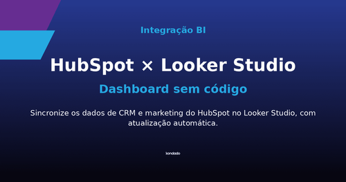 Como Criar um Dashboard do HubSpot no Looker Studio