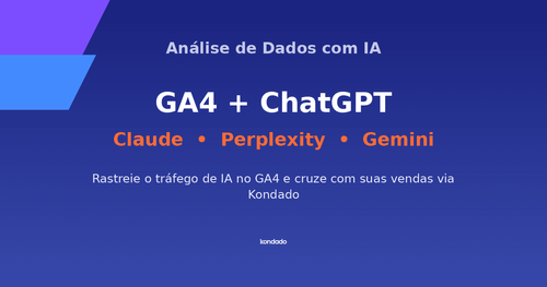 Como rastrear tráfego do ChatGPT, Claude e Perplexity no seu GA4 e cruzar com vendas