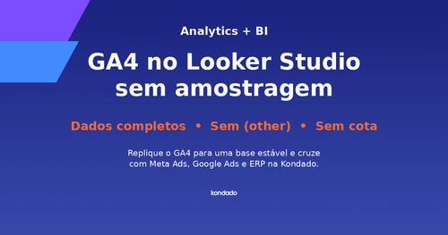 Como conectar GA4 ao Looker Studio sem amostragem