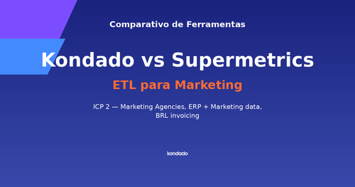Kondado vs Supermetrics: Qual Ferramenta Escolher?
