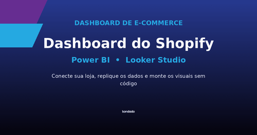 Como Criar um Dashboard do Shopify no Power BI ou Looker Studio