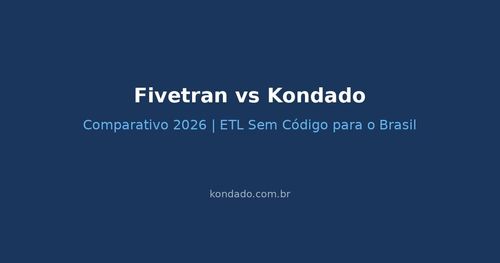 Fivetran vs Kondado: Comparativo 2026 | ETL Sem Código para o Brasil