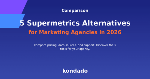 5 Supermetrics Alternatives for Marketing Agencies in 2026